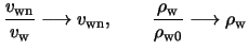 $\displaystyle \frac{ v_\text{wn} }{ v_\text{w} } \longrightarrow v_\text{wn}, \qquad \frac{ \rho_\text{w} }{ \rho_{ \text{w} 0 } } \longrightarrow \rho_\text{w}$