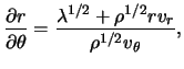 $\displaystyle \frac{ \partial r }{ \partial \theta } = \frac{ \lambda^{ 1 / 2 } + \rho^{ 1 / 2 } r v_r }{ \rho^{ 1 / 2 } v_\theta },$