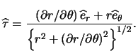 $\displaystyle \widehat\tau = \frac{ \left( \partial r / \partial \theta \right)...
...eft\{ r^2 + \left( \partial r / \partial \theta \right)^2 \right\} }^{1 / 2} }.$