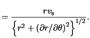 $\displaystyle = \frac{ r v_\text{s} }{ \left\{ r^2 + \left( \partial r / \partial \theta \right)^2 \right\}^{ 1 / 2 } }.$