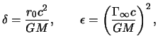 $\displaystyle \delta= \frac{ r_0 c^2 }{ GM }, \qquad \epsilon = \left( \frac{\Gamma_\infty c}{GM} \right)^2,$