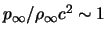 $ p_\infty / \rho_\infty c^2 \sim 1 $