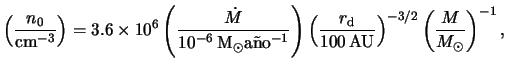 $\displaystyle \left( \frac{ n_0 }{ \centi \meter \rpcubed } \right) = 3.6 \time...
...{ 100 }{ AU } } \right)^{ -3 / 2 } \left( \frac{ M }{ M_\odot } \right)^{ -1 },$