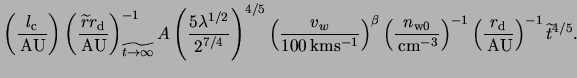 $\displaystyle \left( \frac{ l_\text{c} }{ \unit{ }{ AU } } \right) \left( \frac...
...eft( \frac{ r_\text{d} }{ \unit{ }{ AU } } \right)^{-1} \widetilde t^{ 4 / 5 }.$