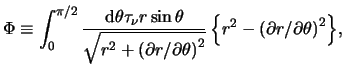 $\displaystyle \Phi \equiv \int^{ \pi / 2 }_0{ \frac{ \mathrm{d} \theta \tau_\nu...
...)^2 } } \left\{ r^2 - \left( \partial r / \partial \theta \right)^2 \right\} },$