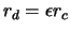 $ r_d=\epsilon r_c $