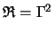 $ \mathfrak{R}
= \Gamma^2_$