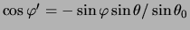 $ \cos \varphi' = - \sin \varphi \sin \theta
/ \sin \theta_0 $