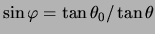 $ \sin \varphi = \tan \theta_0 / \tan \theta $