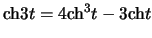 $ \ensuremath{\mathrm{ch}}3 t = 4 \ensuremath{\mathrm{ch}}^3 t - 3 \ensuremath{\mathrm{ch}}t $