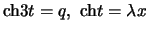 $ \ensuremath{\mathrm{ch}}3 t = q, \ensuremath{\mathrm{ch}}t=
\lambda x $
