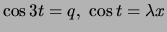 $ \cos 3 t = q, \cos t =
\lambda x $