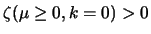$ \zeta(
\mu \ge 0, k = 0 ) > 0 $