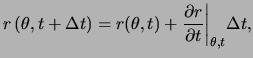 $\displaystyle r \left( \theta, t + \Delta t \right) = r ( \theta, t ) + \frac{ \partial r }{ \partial t } \bigg\vert _{ \theta, t }\Delta t,$