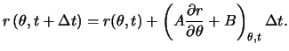 $\displaystyle r \left( \theta, t + \Delta t \right) = r ( \theta, t ) + \left( A \frac{ \partial r }{ \partial \theta } + B \right)_{ \theta, t } \Delta t.$