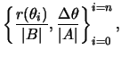 $\displaystyle \left\{ \frac{ r ( \theta_i ) }{ \left\vert B \right\vert }, \frac{ \Delta \theta }{ \left\vert A \right\vert } \right\}_{ i = 0 }^{ i = n},$