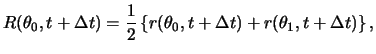 $\displaystyle R( \theta_0, t + \Delta t ) = \frac{ 1 }{ 2 } \left\{ r( \theta_0, t + \Delta t ) + r( \theta_1, t + \Delta t ) \right\},$