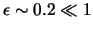 $ \epsilon \sim 0.2 \ll
1 $