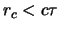 $ r_c < c \tau $