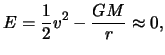 $\displaystyle E = \frac{ 1 }{ 2} v^2 - \frac{ GM }{ r } \approx 0,$