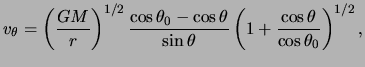 $\displaystyle v_\theta = \left( \frac{ GM }{ r } \right) ^{ 1 / 2 } \frac{ \cos...
...sin \theta } \left( 1 + \frac{ \cos \theta }{ \cos\theta_0 } \right)^{ 1 / 2 },$