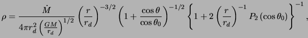 $\displaystyle \rho = \frac{ \dot{ M } }{ 4 \pi r_d^2 \left( \frac{ GM }{ r_d } ...
...ac{ r }{ r_d } \right)^{ -1 } P_2 \left( \cos \theta_0 \right) \right\}^{ -1 },$