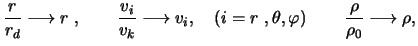 $\displaystyle \frac{ r }{ r_d} \longrightarrow r  ,\qquad \frac{ v_i }{ v_k } ...
... , \theta, \varphi \right) \qquad \frac{\rho }{ \rho_0 } \longrightarrow \rho,$