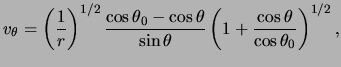 $\displaystyle v_\theta = \left( \frac{ 1 }{ r} \right)^{ 1 / 2 } \frac{ \cos \t...
...in \theta } \left( 1 + \frac{ \cos \theta }{ \cos\theta_0 } \right) ^{ 1 / 2 },$