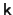 $ \mathsf{k} $