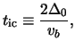 $\displaystyle t_{\textrm{ic}} \equiv \frac{ 2 \Delta_0 }{ \ensuremath{v}_b },$