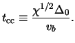 $\displaystyle t_{ \textrm{cc} } \equiv \frac{ \chi^{1/2} \Delta_0 }{ \ensuremath{v}_b }.$