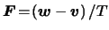 $ \boldsymbol{F} \! = \! \left( \boldsymbol{w} -
\boldsymbol{\ensuremath{v}} \right) / T $