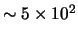 $ \sim 5 \times 10^2 $