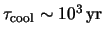 $ \tau_{\textrm{cool}} \sim \unit{
\power{ 10 }{ 3 } }{ yr } $