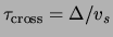 $ \tau_{\textrm{cross}} = \Delta /
\ensuremath{v}_s $