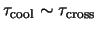 $ \tau_{\textrm{cool}} \sim \tau_{\textrm{cross}} $