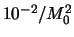 $ 10^{-2} / M_0^2 $