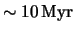 $ \sim \unit{ 10 }{ \mega yr } $
