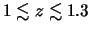 $ 1
\lesssim z \lesssim 1.3 $