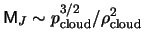 $ \mathsf{M}_J \sim p^{3/2}_{\textrm{cloud}} / \rho^2_{\textrm{cloud}} $