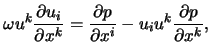 $\displaystyle \omega u^k \frac{ \partial u_i }{ \partial x^k } = \frac{ \partial p }{ \partial x^i } - u_i u^k \frac{ \partial p }{ \partial x^k },$