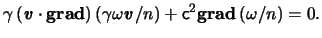 $\displaystyle \gamma \left( \boldsymbol{\mathit{v}} \cdot \boldsymbol{\mathrm{g...
...remath{\mathsf{c}}^2 \boldsymbol{\mathrm{grad}} \left( \omega / n
\right) = 0.
$