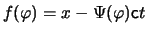 $\displaystyle f(\varphi) = x - \Psi(\varphi) \ensuremath{\mathsf{c}}t$