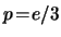 $ p \! = \! e / 3 $