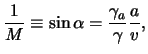 $\displaystyle \frac{ 1 }{ M } \equiv \sin \alpha = \frac{ \gamma_a }{ \gamma } \frac{ a }{ \ensuremath{v}},$