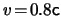 $ \ensuremath{v}\! = \! 0.8 \ensuremath{\mathsf{c}}$