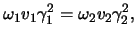 $\displaystyle \omega_1 \ensuremath{v}_1 \gamma_1^2 = \omega_2 \ensuremath{v}_2 \gamma_2^2,$