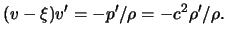 $\displaystyle ( \ensuremath{v}- \xi ) \ensuremath{v}' = -p' / \rho = - c^2 \rho' / \rho.$