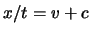 $\displaystyle x / t = \ensuremath{v}+ c$
