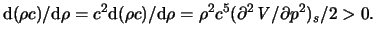 $\displaystyle \mathrm{d} ( \rho c ) / \mathrm{d} \rho = c^2 \mathrm{d} ( \rho c...
...rho = \rho^2 c^5 ( \partial^2 \ensuremath{\mathit{V}}/ \partial p^2)_s / 2 > 0.$